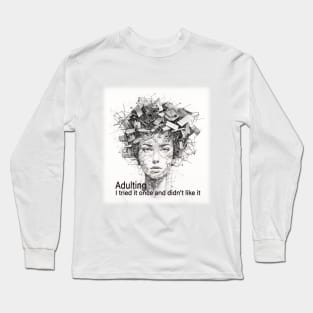 Adulting, I tried it once and didn't like it Long Sleeve T-Shirt